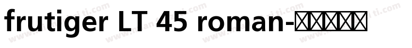 frutiger LT 45 roman字体转换